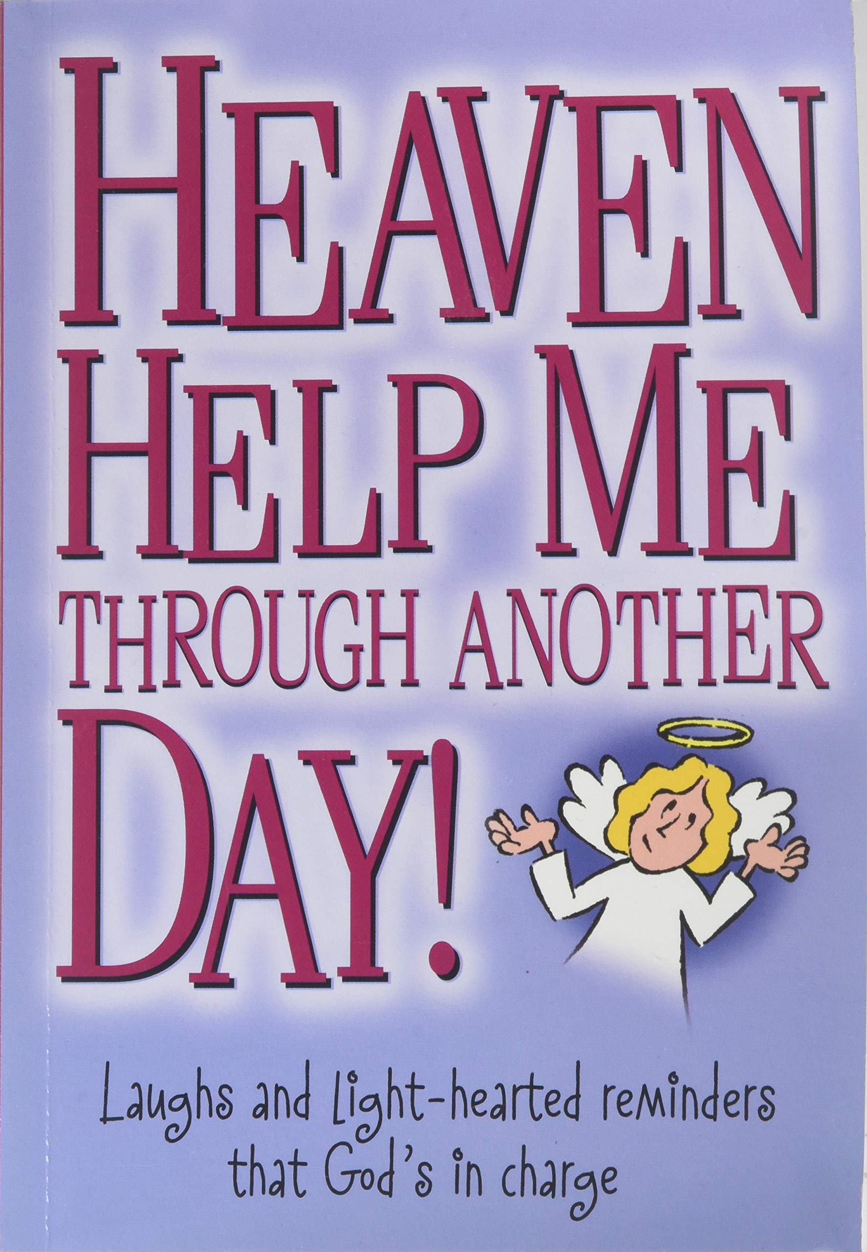 Heaven Help Me Through Another Day!: Laughs and Light-Hearted Reminders That God's in Charge Social Sciences