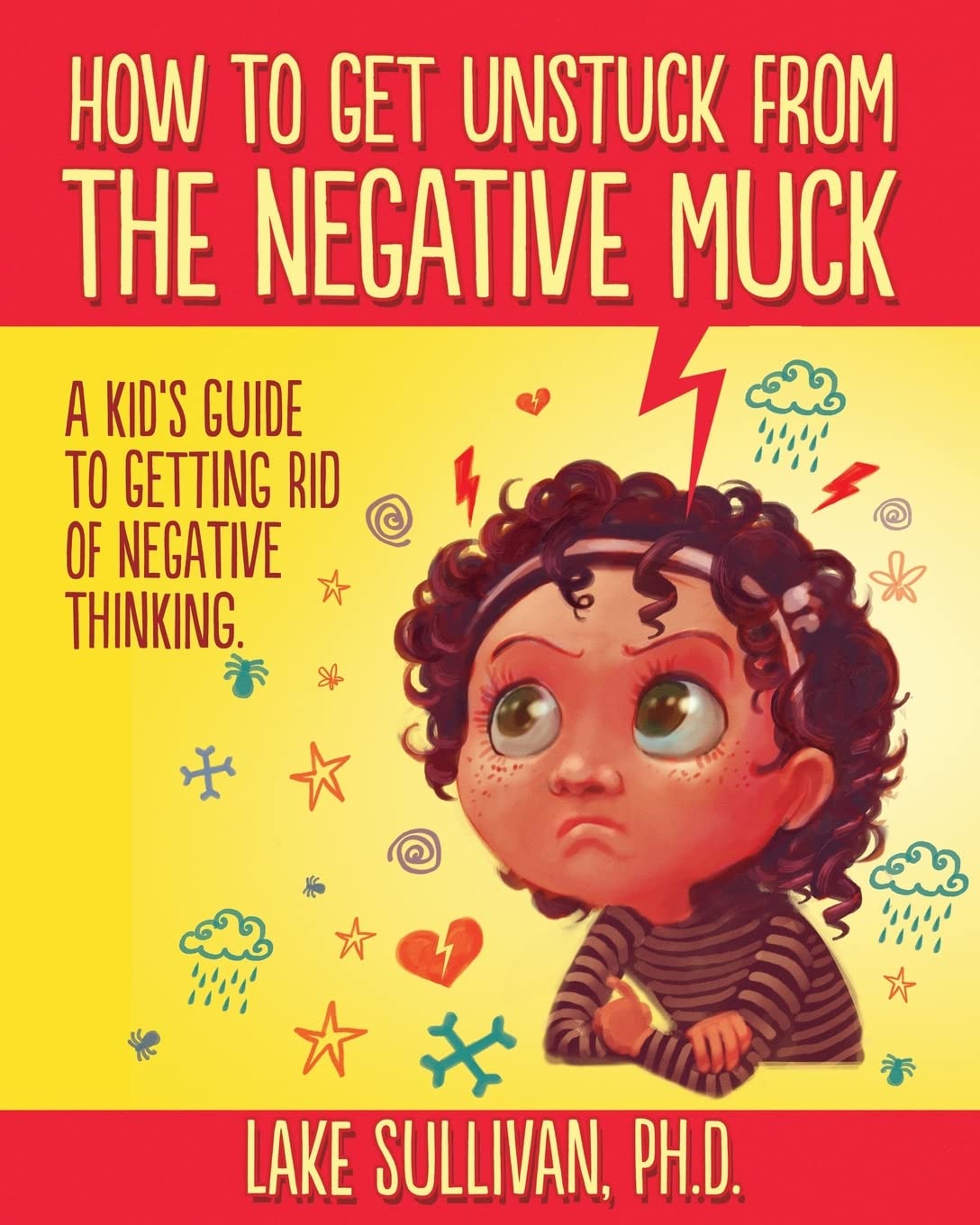 How To Get Unstuck From The Negative Muck: A Kid's Guide To Getting Rid Of Negative Thinking (How To Get Unstuck From The Negative Muck - Series) Psychology