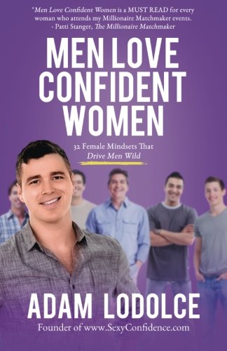 Men Love Confident Women: 32 Female Mindsets That Drive Men Wild Partnership & Love