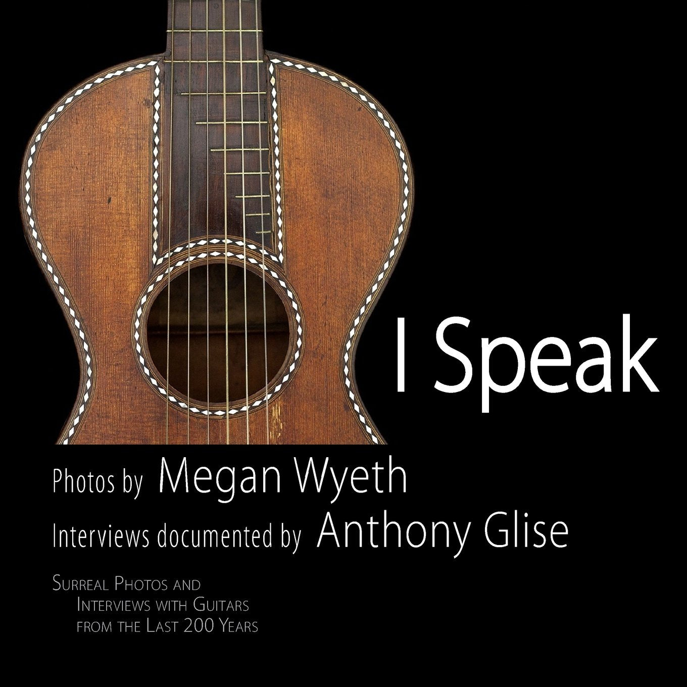 I Speak: Surreal Portraits and Interviews with Guitars from the Last 200 Years Historical Fiction