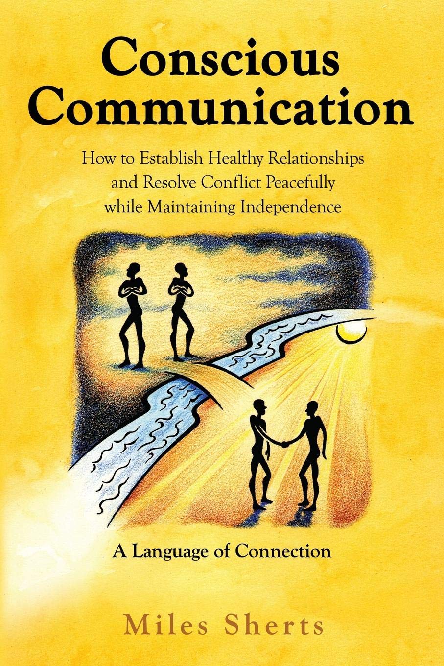 Conscious Communication: How to Establish Healthy Relationships and Resolve Conflict Peacefully while Maintaining Independence Learning & Reference
