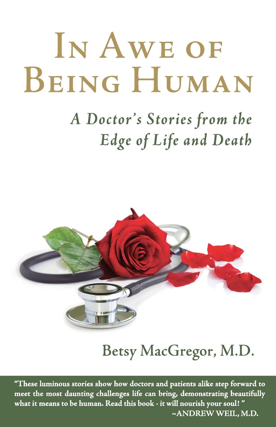 In Awe of Being Human: A Doctor's Stories from the Edge of Life and Death Medicine