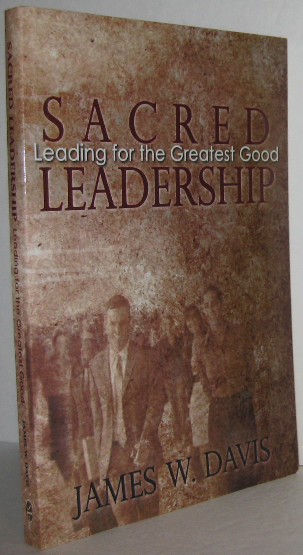 Sacred Leadership: Leading for the Greatest Good Business, Finance & Career