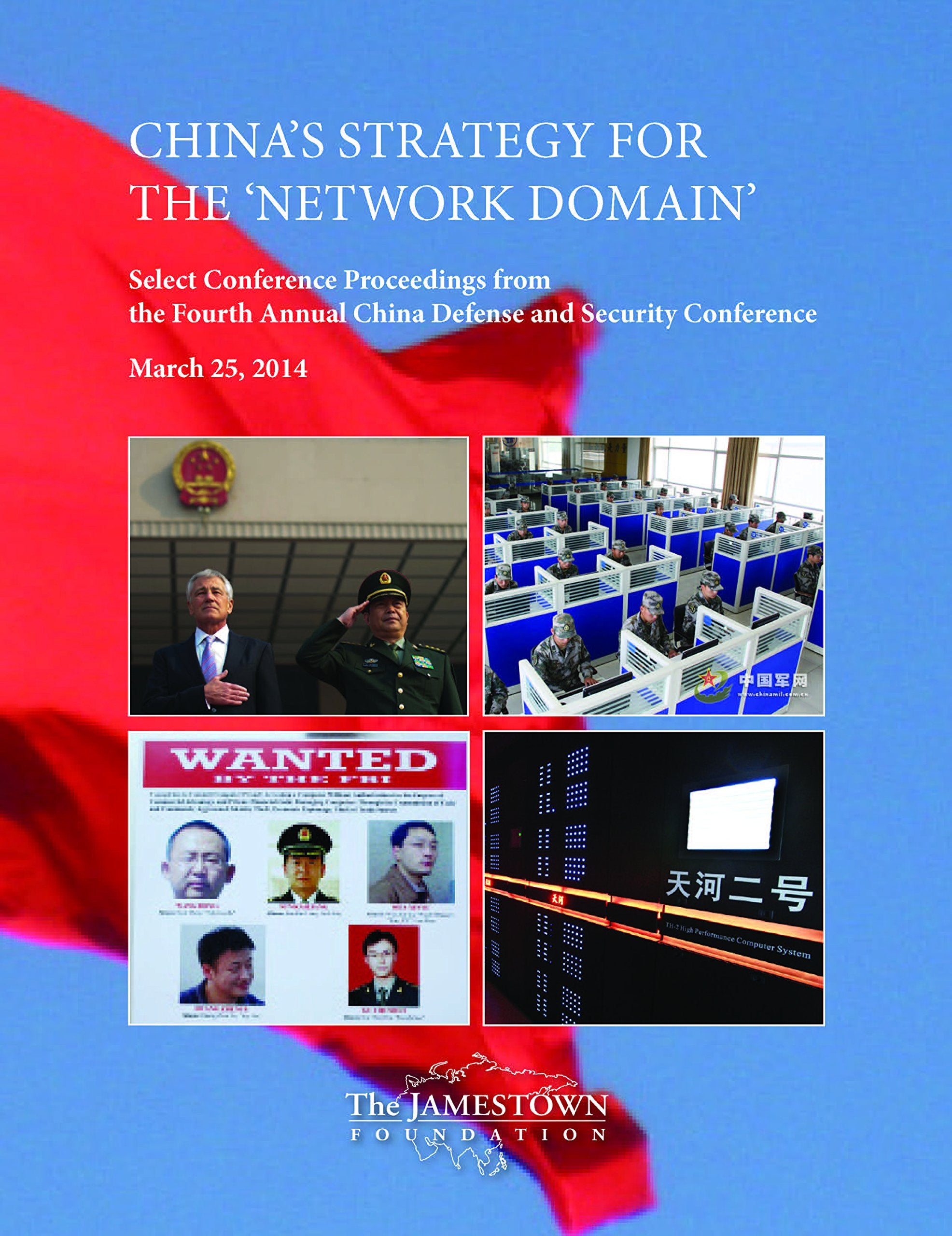China's Strategy for the 'Network Domain': Select Proceedings from the Jamestown Foundation's Fourth Annual China Defense and Security Conference, Tuesday, March 25, 2014 Reference Books