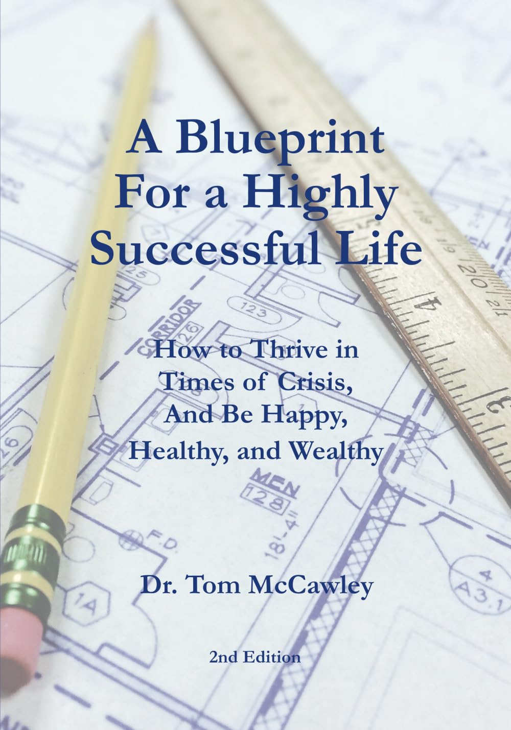 A Blueprint For a Highly Successful Life: How to Thrive In Times of Crisis, And Be Happy, Healthy, and Wealthy Business, Finance & Career