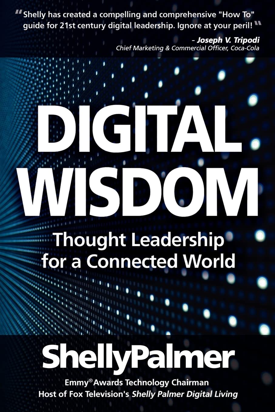 Digital Wisdom: Thought Leadership for a Connected World (Shelly Palmer Digital Living) Media & Communication