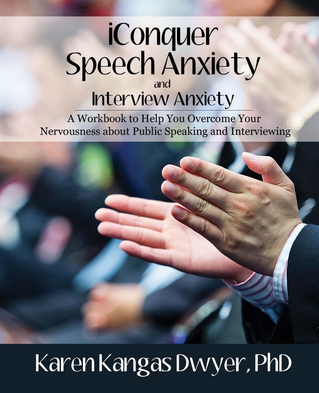 iConquer Speech Anxiety & Interview Anxiety: A Workbook to Help You Overcome Your Nervousness About Public Speaking and Interviewing Social Sciences