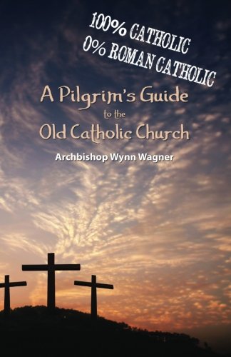 A Pilgrim's Guide to the Old Catholic Church: Second Edition Religion & Esotericism