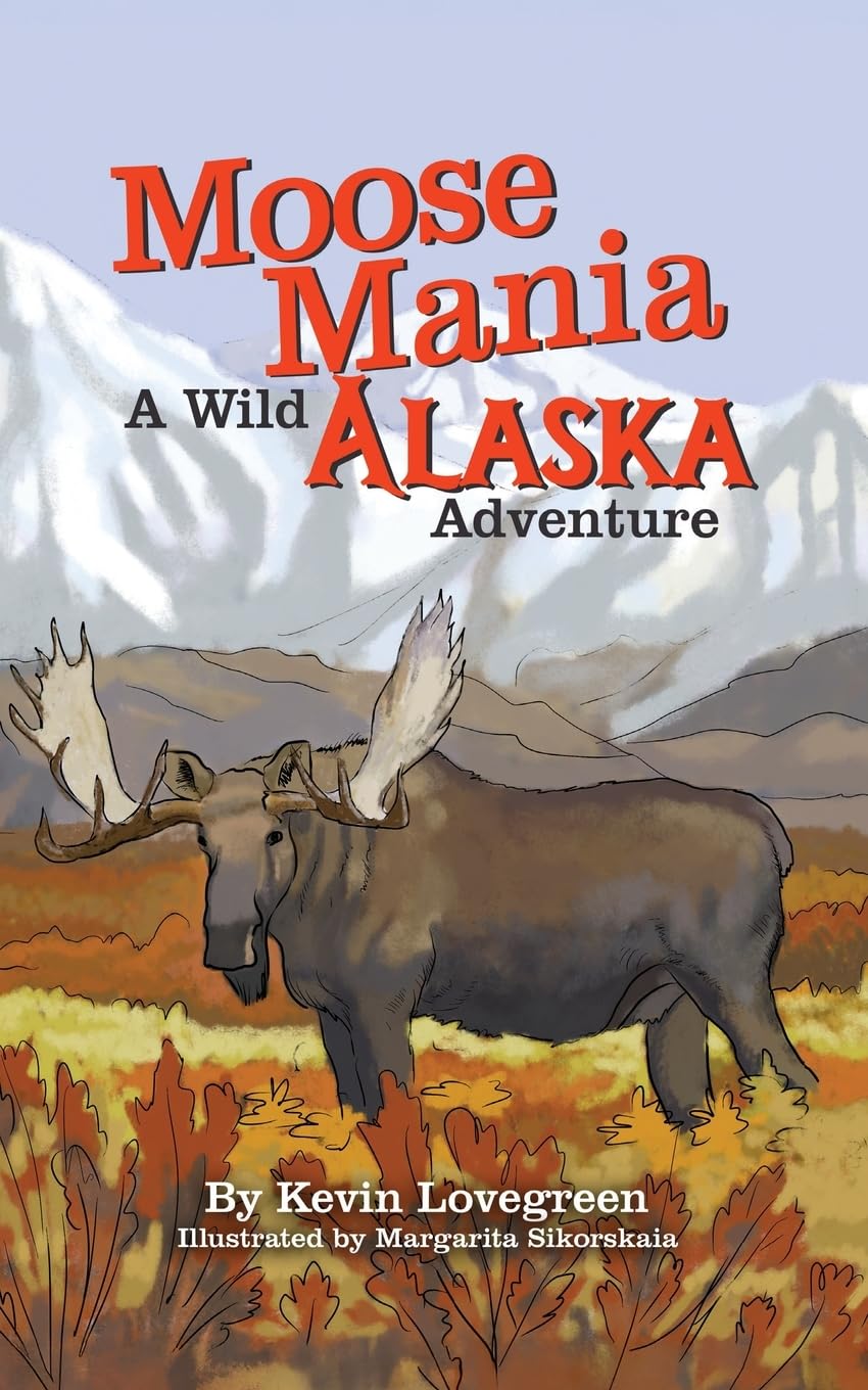 Moose Mania A Wild Alaska Adventure Non-fiction