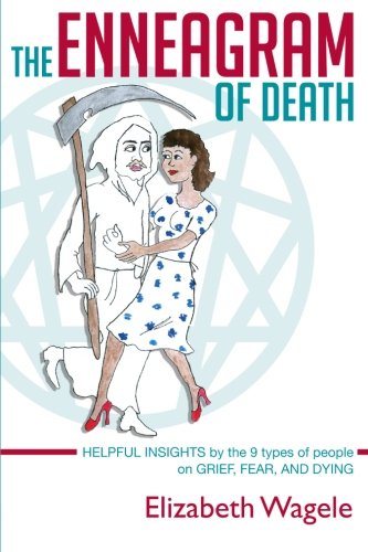 The Enneagram of Death: Helpful insights by the 9 types of people on grief, fear, and dying Psychology