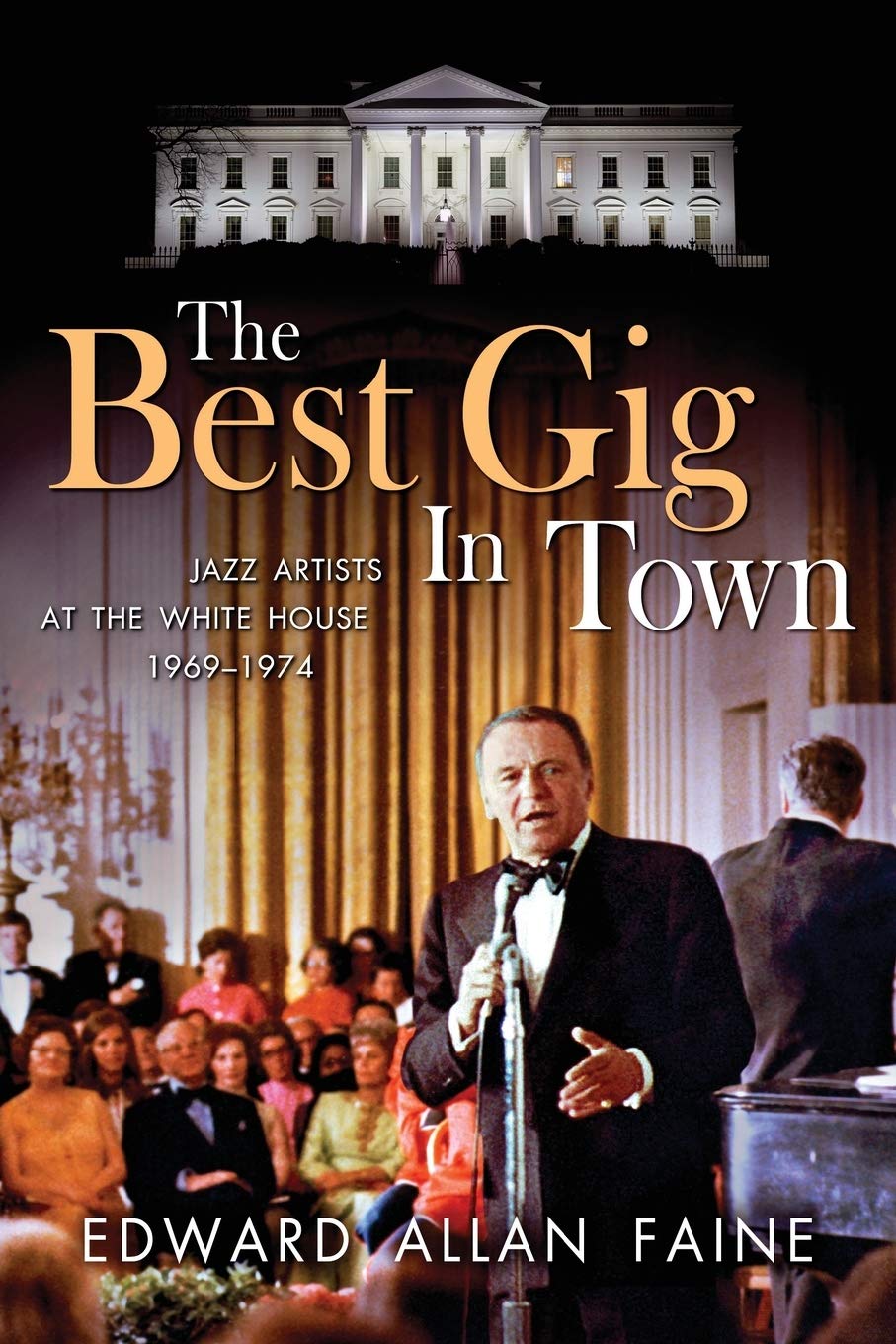 The Best Gig in Town: Jazz Artists at the White House, 1969-1974 Arts & Music