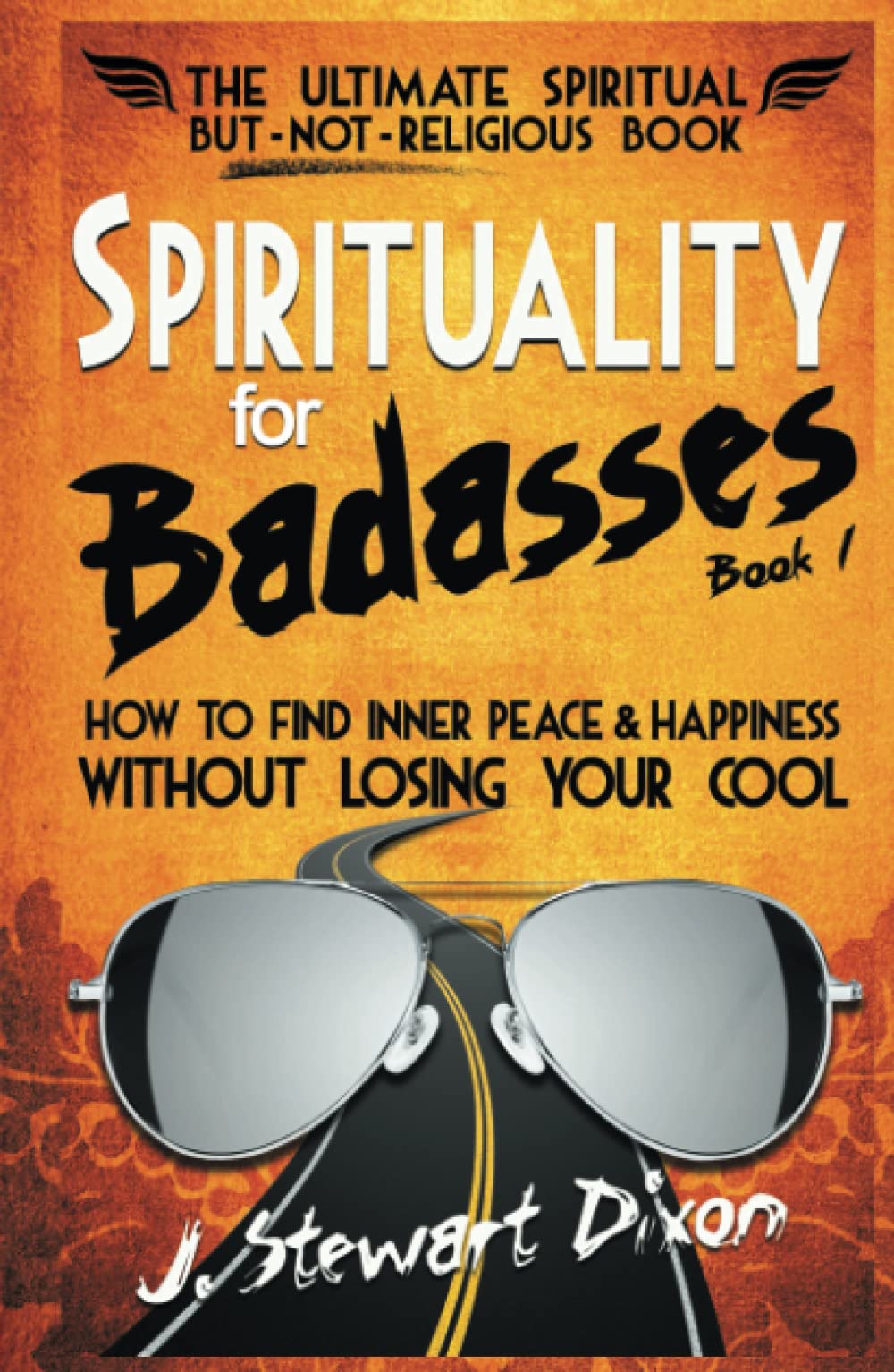 Spirituality for Badasses: How to find inner peace and happiness without losing your cool (The Spirituality for Badasses Book Series) Self-help