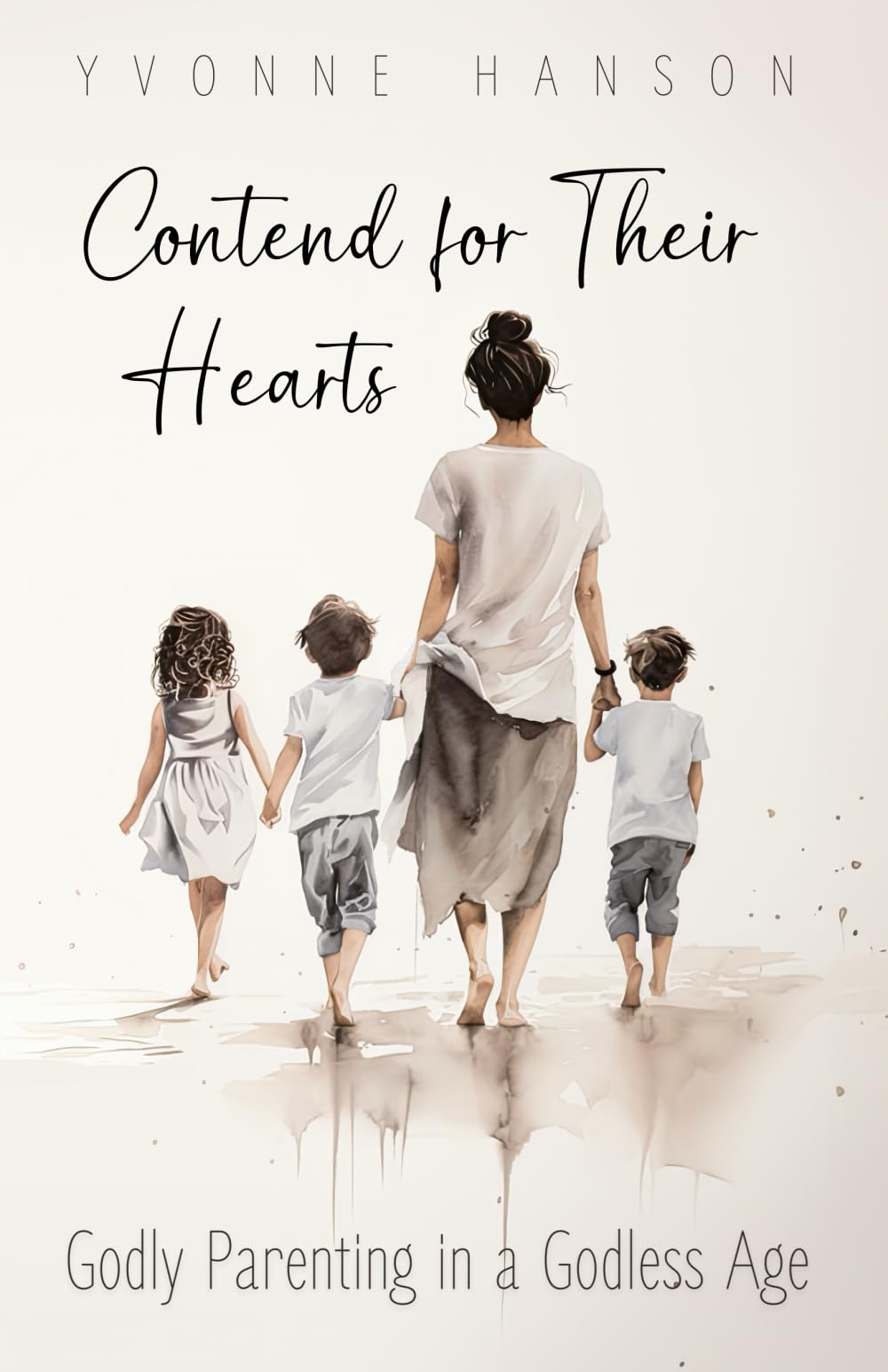 Contend for Thier Hearts: Godly Parenting in a Godless Age Parents & Children