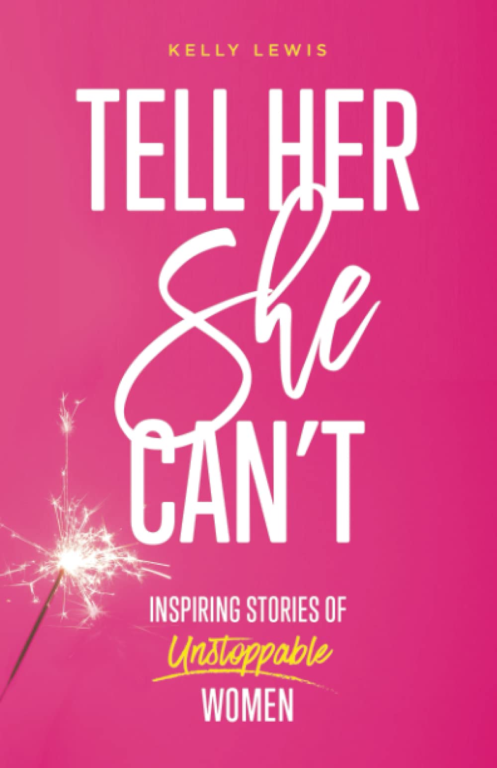 Tell Her She Can't: Inspiring Stories of Unstoppable Women book