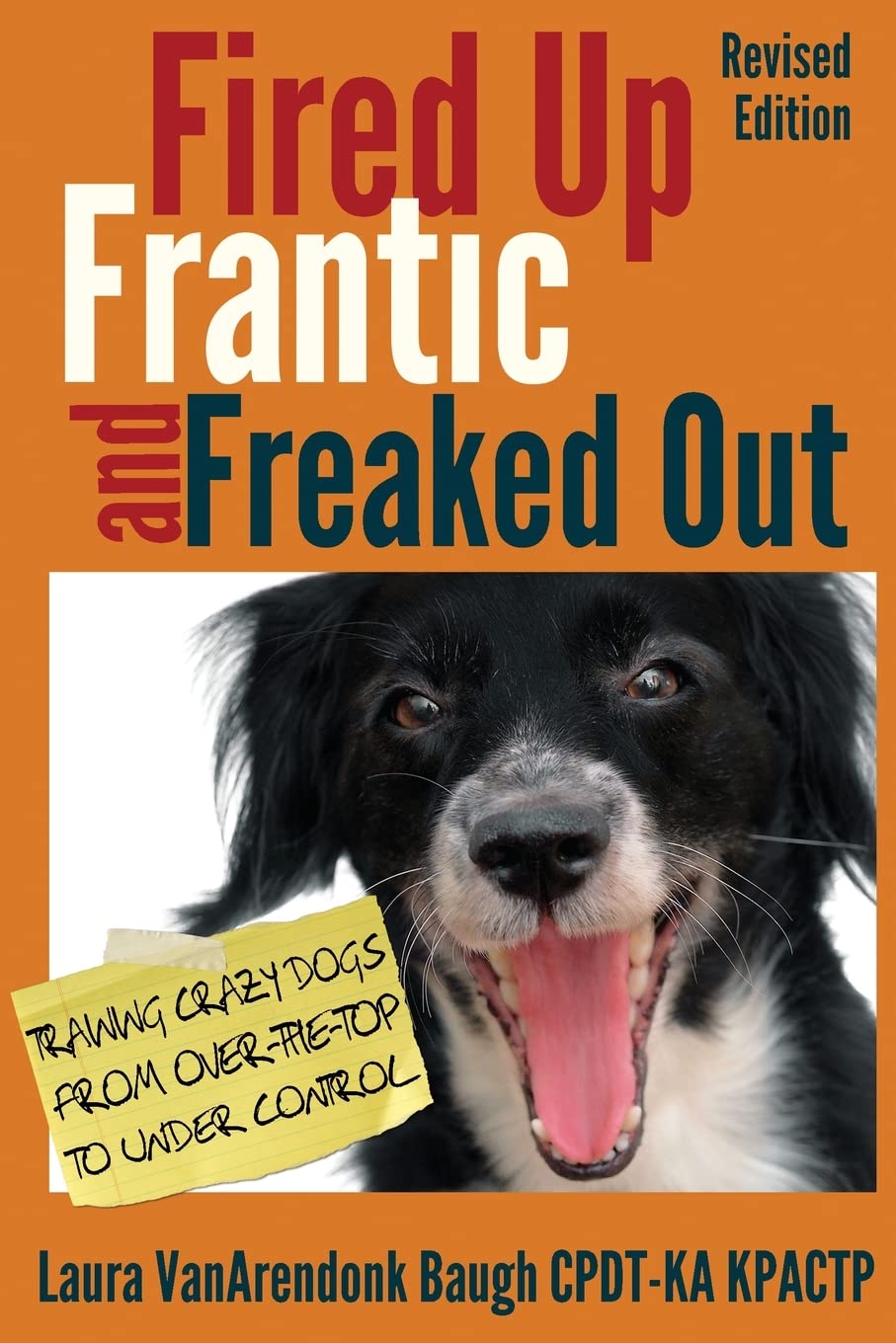 Fired Up, Frantic, and Freaked Out: Training the Crazy Dog from Over the Top to Under Control book
