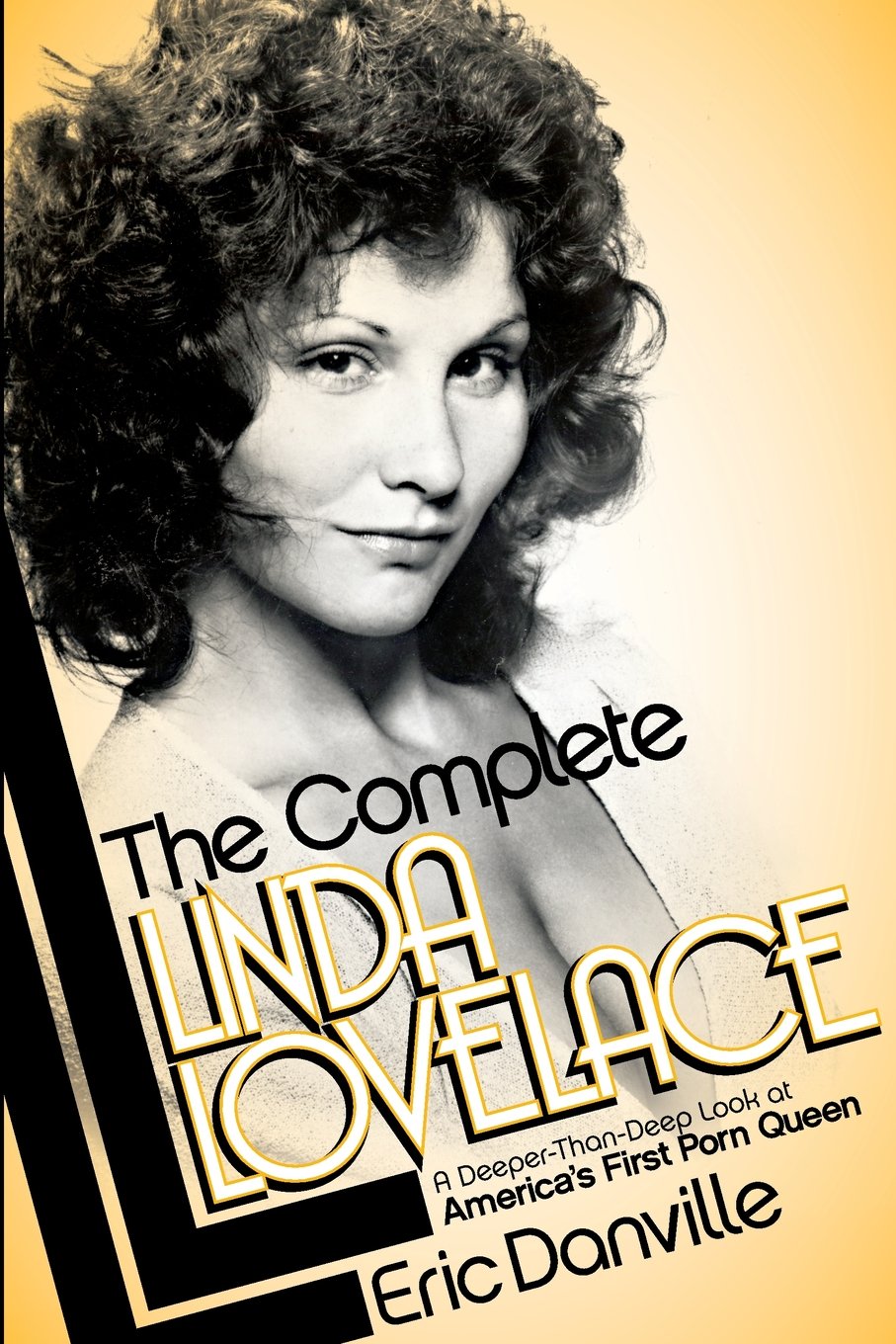 The Complete Linda Lovelace: A Deeper-than-deep Look at America's First Porn Queen Art & Literature