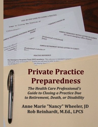 Private Practice Preparedness: The Health Care Professional's Guide to Closing a Practice Due to Retirement, Death, or Disability Medicine
