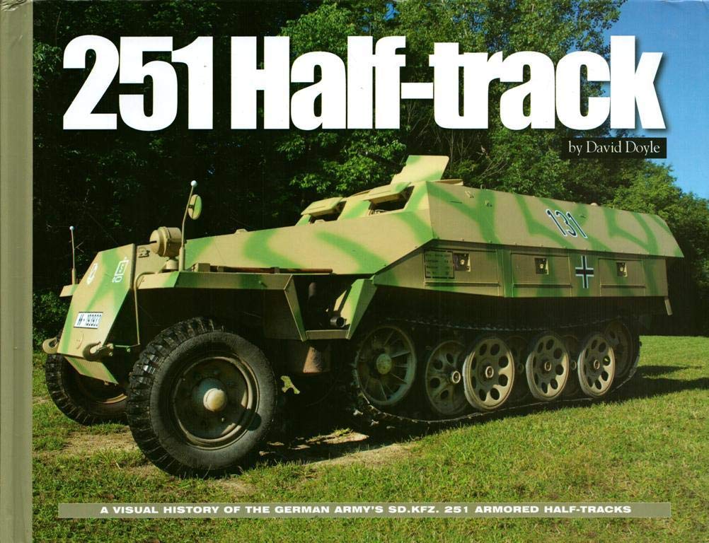251 Half-Track: A Visual History of the German Army’s Sdkfz. 251 Armored Halftracks book
