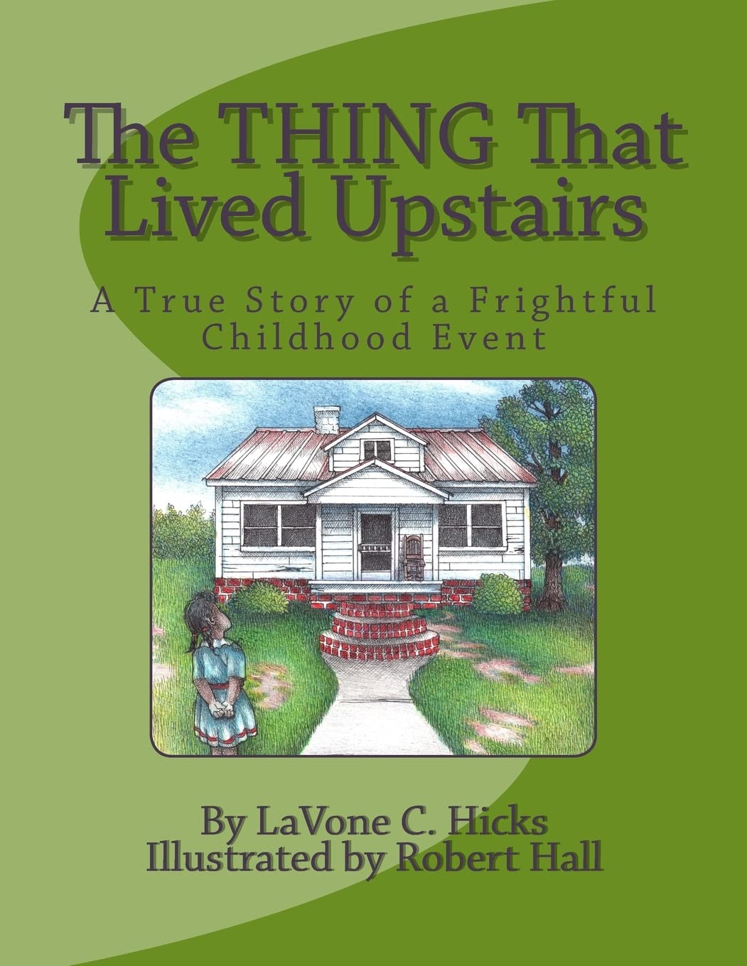 The Thing That Lived Upstairs: A True Story of a Frightful Childhood Event Non-fiction