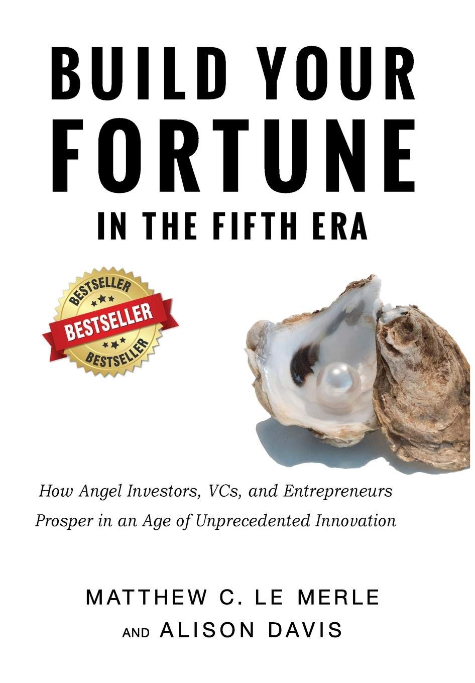 Build Your Fortune in the Fifth Era: How Angel Investors, VCs, and Entrepreneurs Prosper in an Age of Unprecedented Innovation Business, Finance & Career