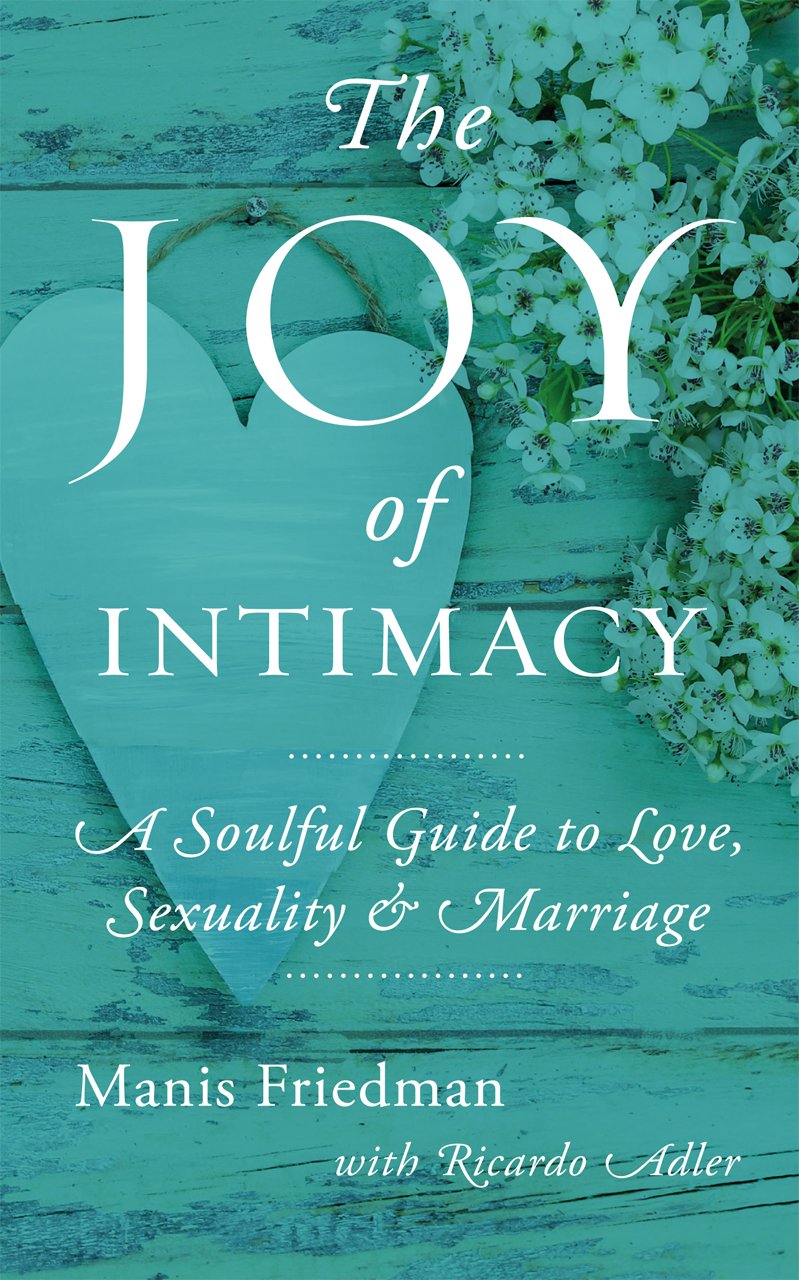 The Joy of Intimacy: A Soulful Guide to Love, Sexuality, and Marriage Partnership & Love