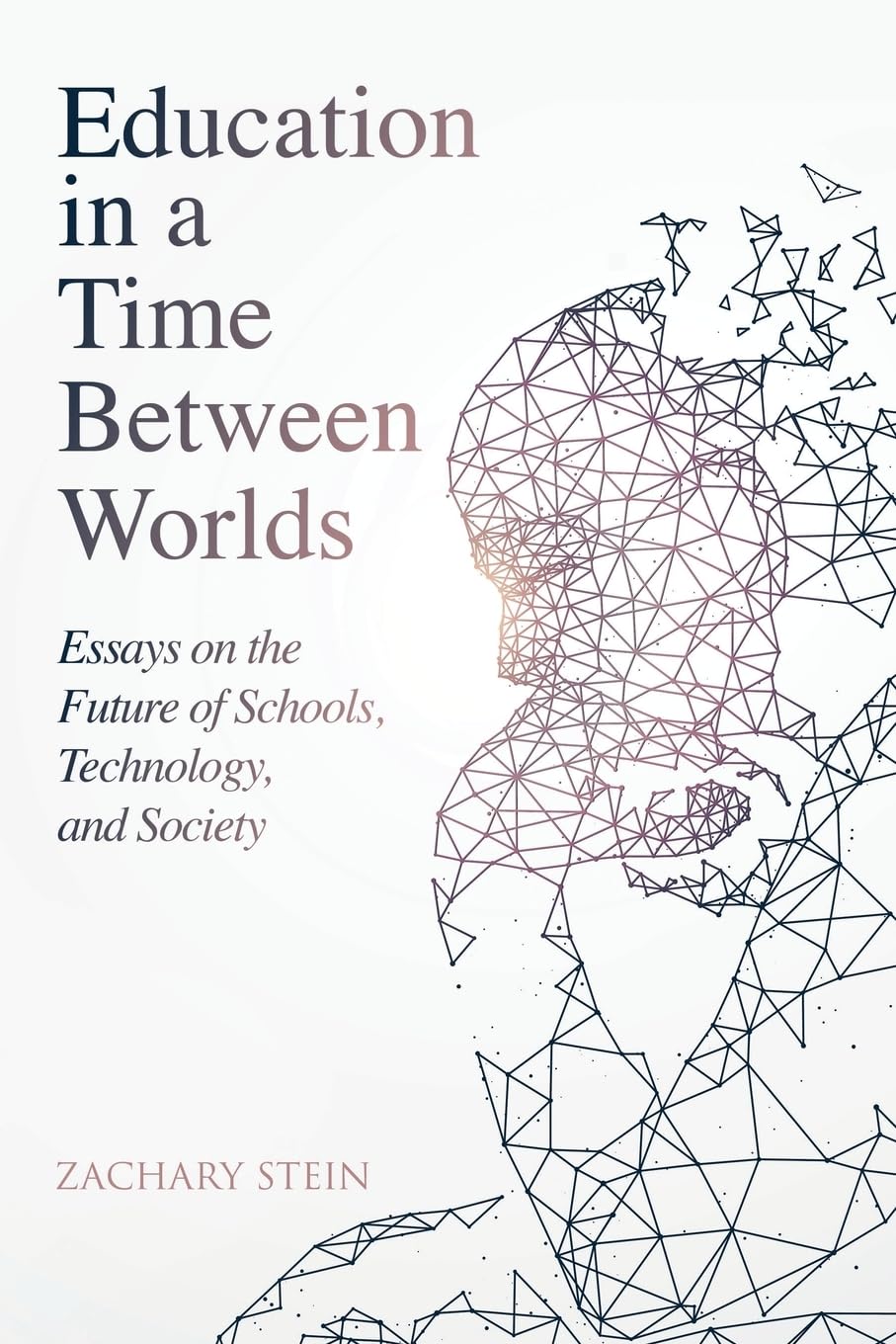 Education in a Time Between Worlds: Essays on the Future of Schools, Technology, and Society Social Sciences