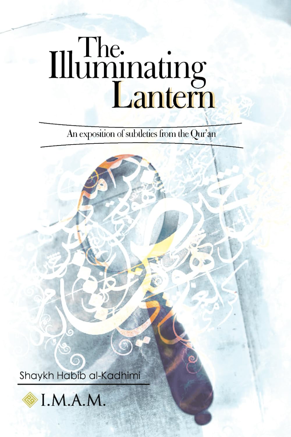 The Illuminating Lantern: An exposition of subtleties from the Quran Religion & Esotericism
