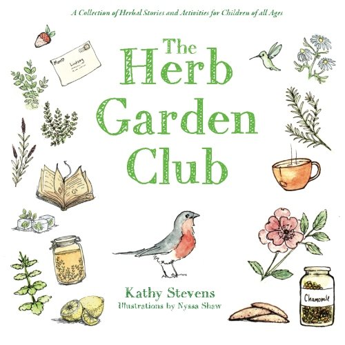 The Herb Garden Club: A Collection of Herbal Stories and Activities for Children of all Ages Garden & Plants