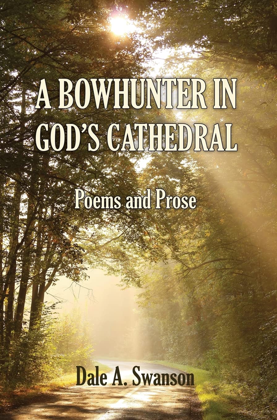 A Bowhunter in God's Cathedral: Poems and Prose Poetry