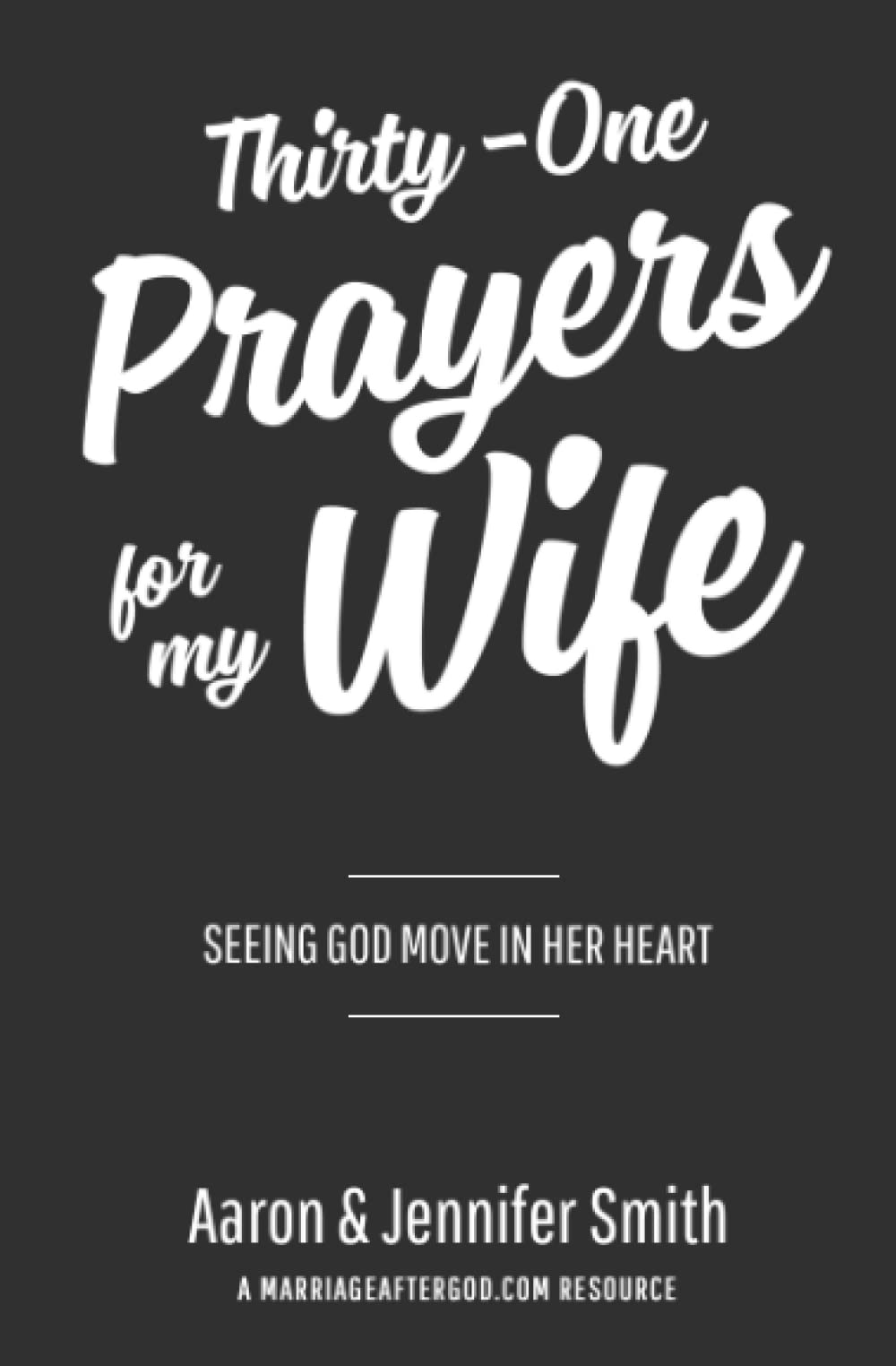 Thirty-One Prayers For My Wife: Seeing God Move In Her Heart (Daily Marriage Prayer Journals & Christian Marriage Prayer Devotional) Partnership & Love