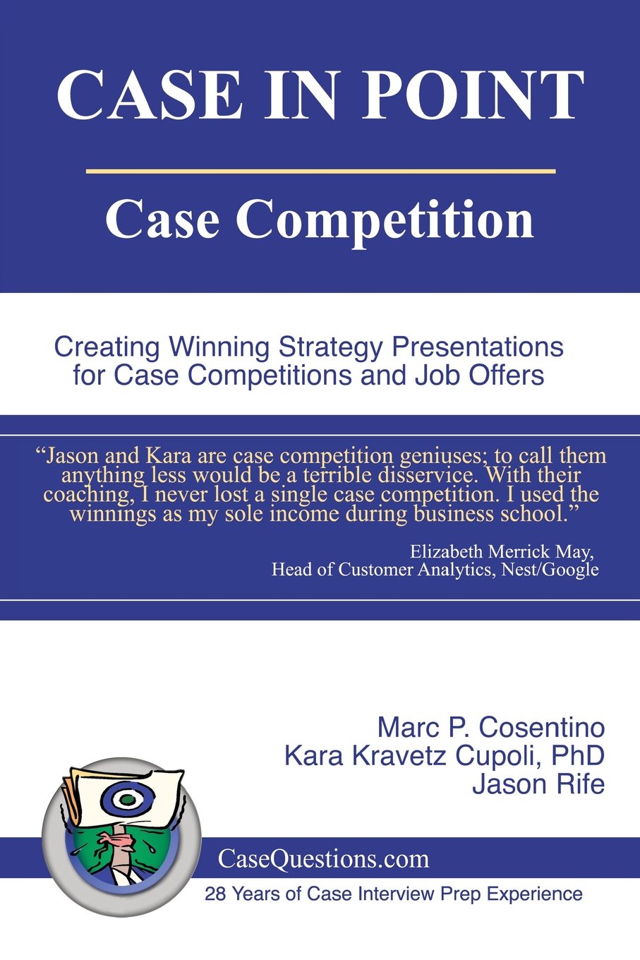 CASE IN POINT: Case Competition: Creating Winning Strategy Presentations for Case Competitions and Job Offers Business, Finance & Career