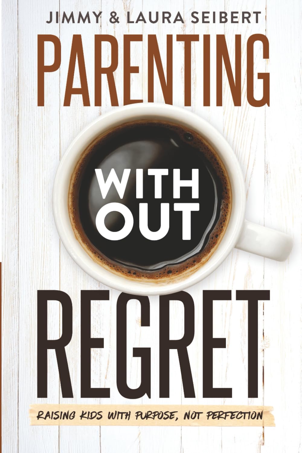 Parenting Without Regret: Raising Kids With Purpose, Not Perfection Books