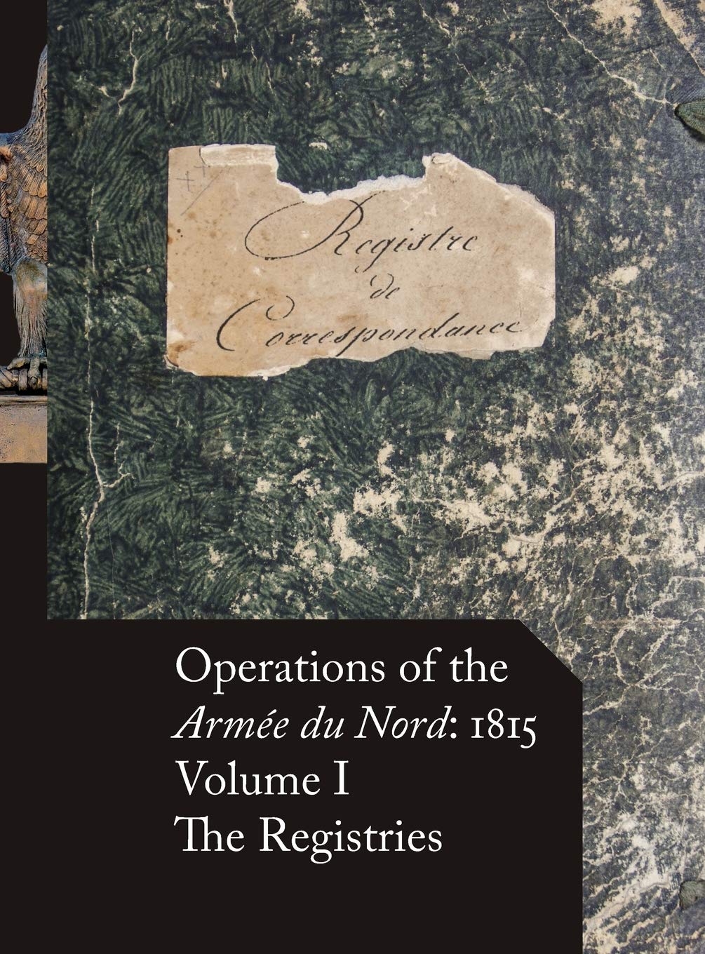 Operations of the Armée du Nord: 1815 - Vol. I: The Registries book