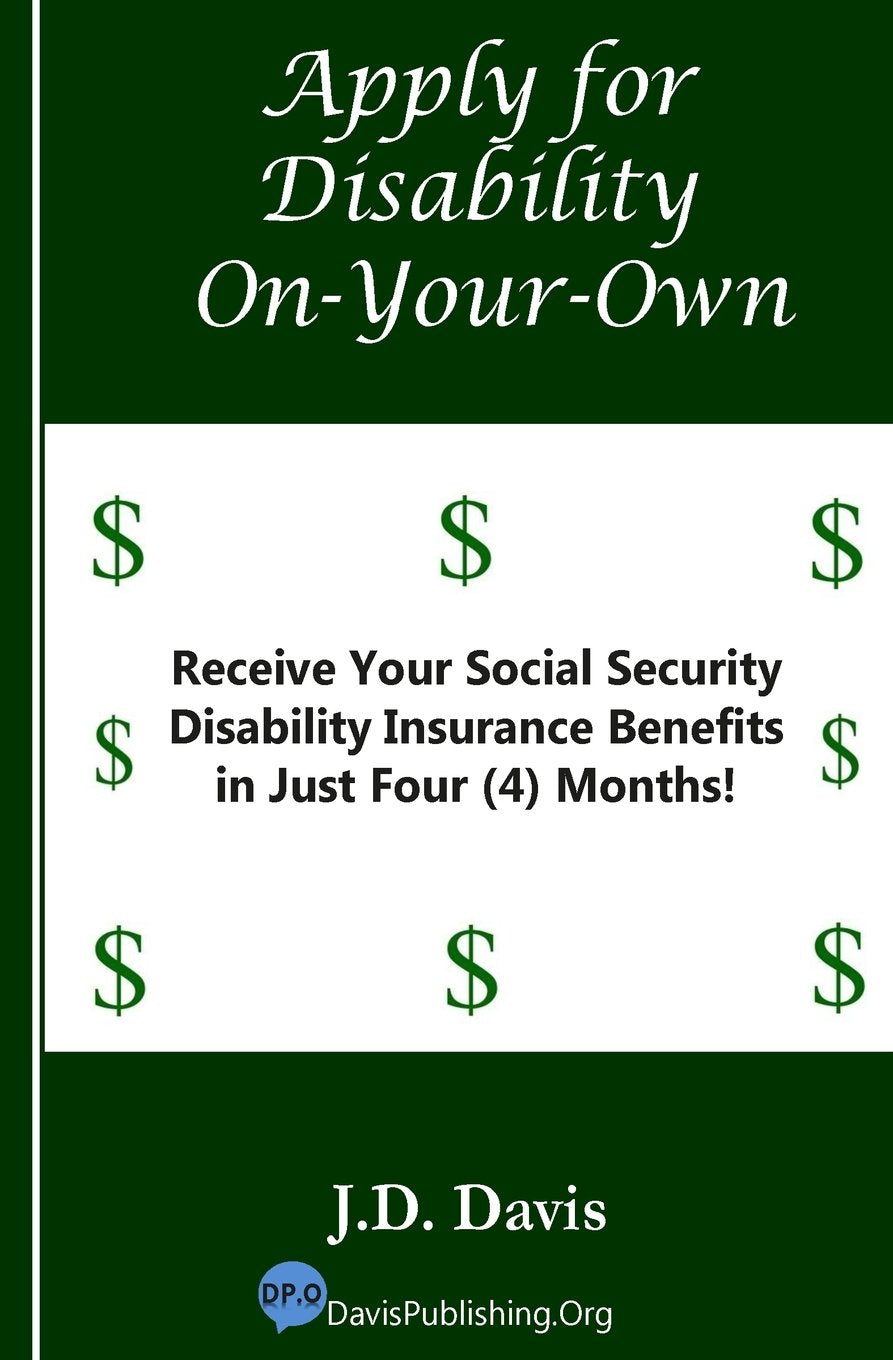 Apply for Disability On-Your-Own: Receive Your Social Security Disability Insurance Benefits in Just Four (4) Months! Social Sciences