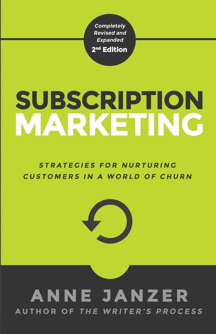Subscription Marketing: Strategies for Nurturing Customers in a World of Churn Business, Finance & Career