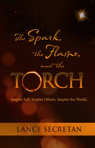 The Spark, the Flame, and the Torch:Inspire Self. Inspire Others. Inspire the World. Business, Finance & Career