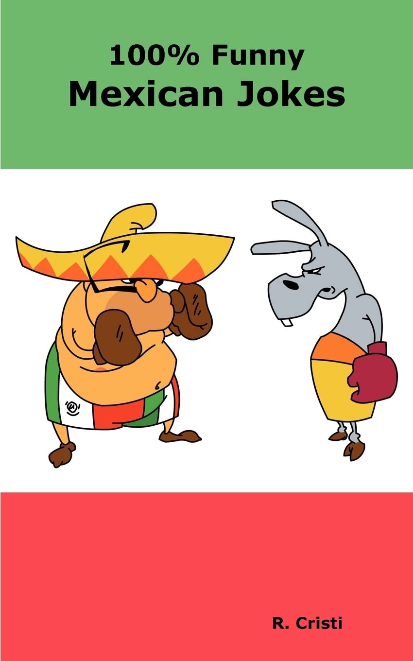 100% Funny Mexican Jokes: The Best, Funniest, Dirty, Short and Long Mexican Jokes Book Leisure, Home & Garden