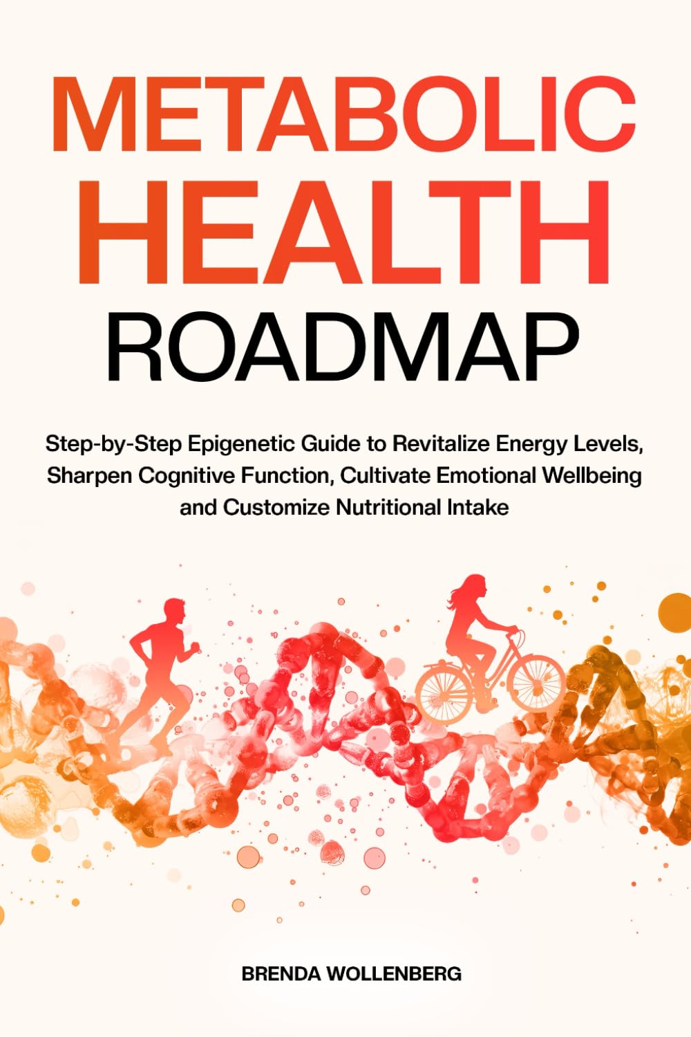 Metabolic Health Roadmap: Step-by-Step Epigenetic Guide to Revitalize Energy Levels, Sharpen Cognitive Function, Cultivate Emotional Wellbeing and ... Intake (Epigenetic Roadmap to Wellness) Medicine