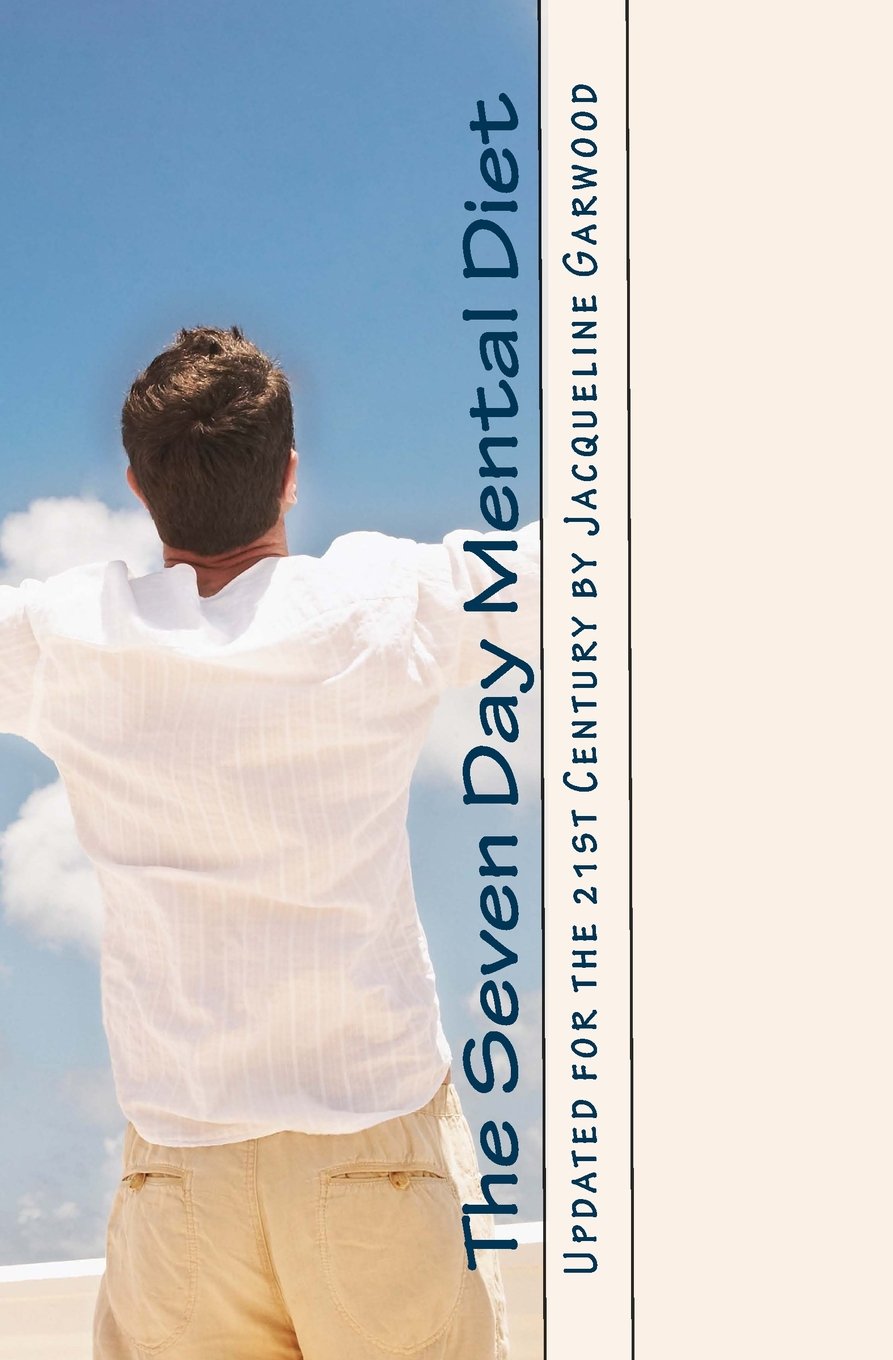 The Seven Day Mental Diet: Updated for the 21st Century by Jacqueline Garwood Religion & Esotericism
