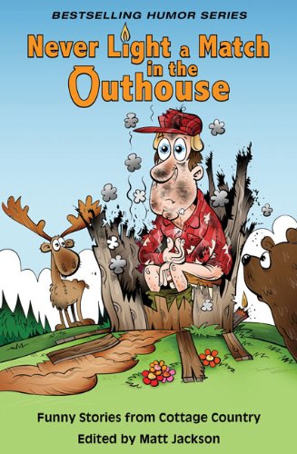 Never Light a Match in the Outhouse: Funny Stories from Cottage Country book