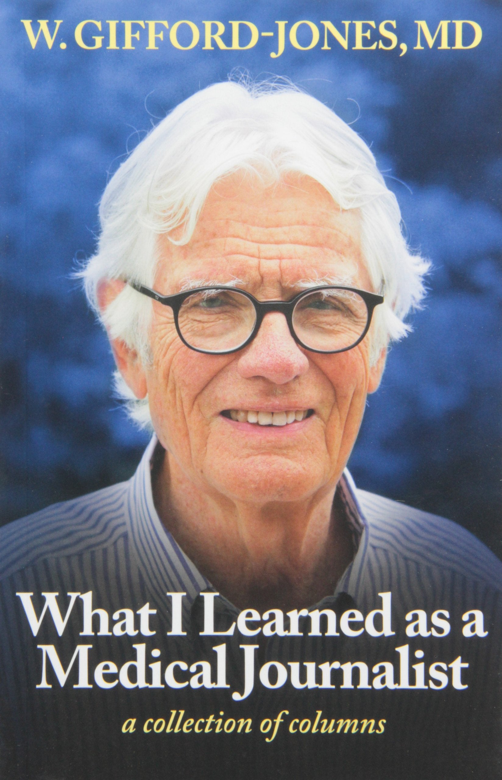 What I Learned as a Medical Journalist: a collection of columns Books