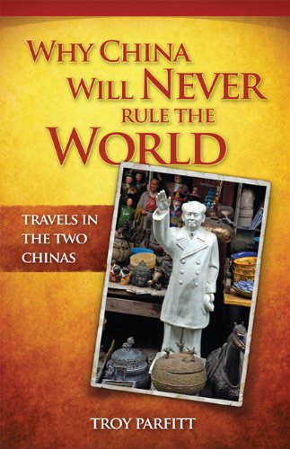 Why China Will Never Rule the World: Travels in the Two Chinas book