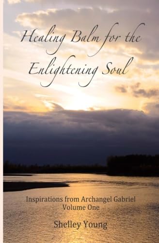 Healing Balm for the Enlightening Soul: Inspirations from Archangel Gabriel Volume One Religion & Esotericism