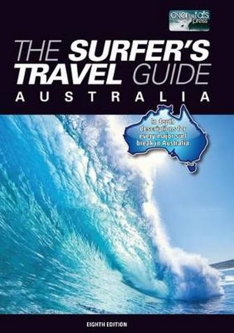 The Surfer's Travel Guide Australia: In Depth Descriptions for Every Major Surf Break in Australia Leisure & Fun