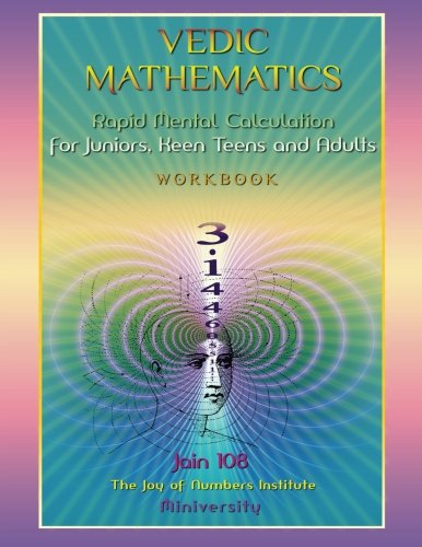 Vedic Mathematics Workbook: Rapid Mental Calculation for Juniors, Keen Teens and Adults Mathematics