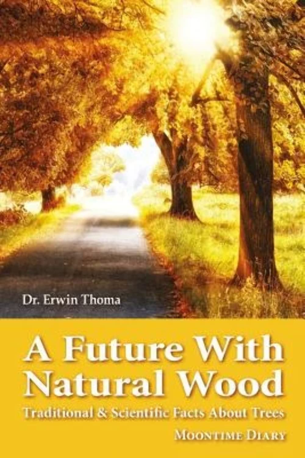 A Future with Natural Wood: Traditional & Scientific Facts About Trees Home & Household