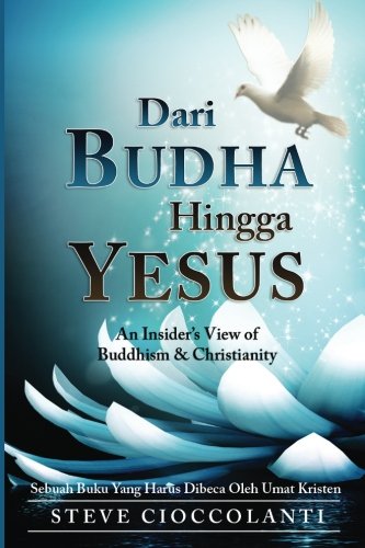 Dari Budha Hingga Yesus (From Buddha to Jesus Indonesian Edition): Sebuah Pandangan Orang Dalam Tentang Ajaran Budha Dan Kekristenan Religion & Esotericism