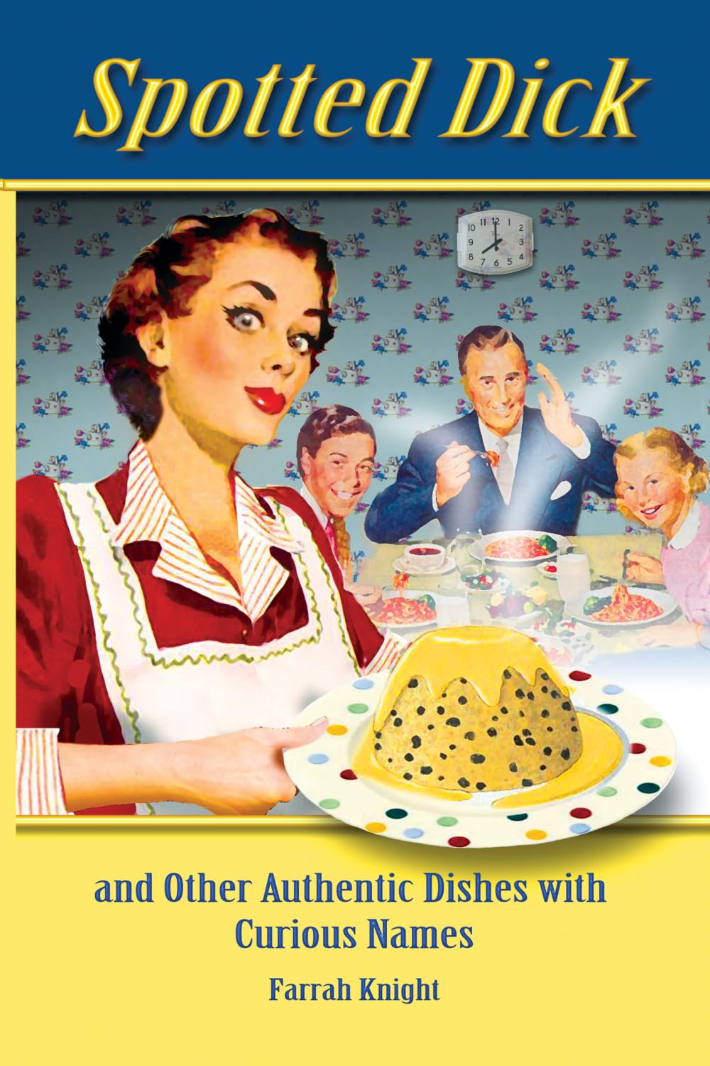 Spotted Dick: and other Authentic Dishes with Curious Names (Retro Cookbooks) Leisure, Home & Garden