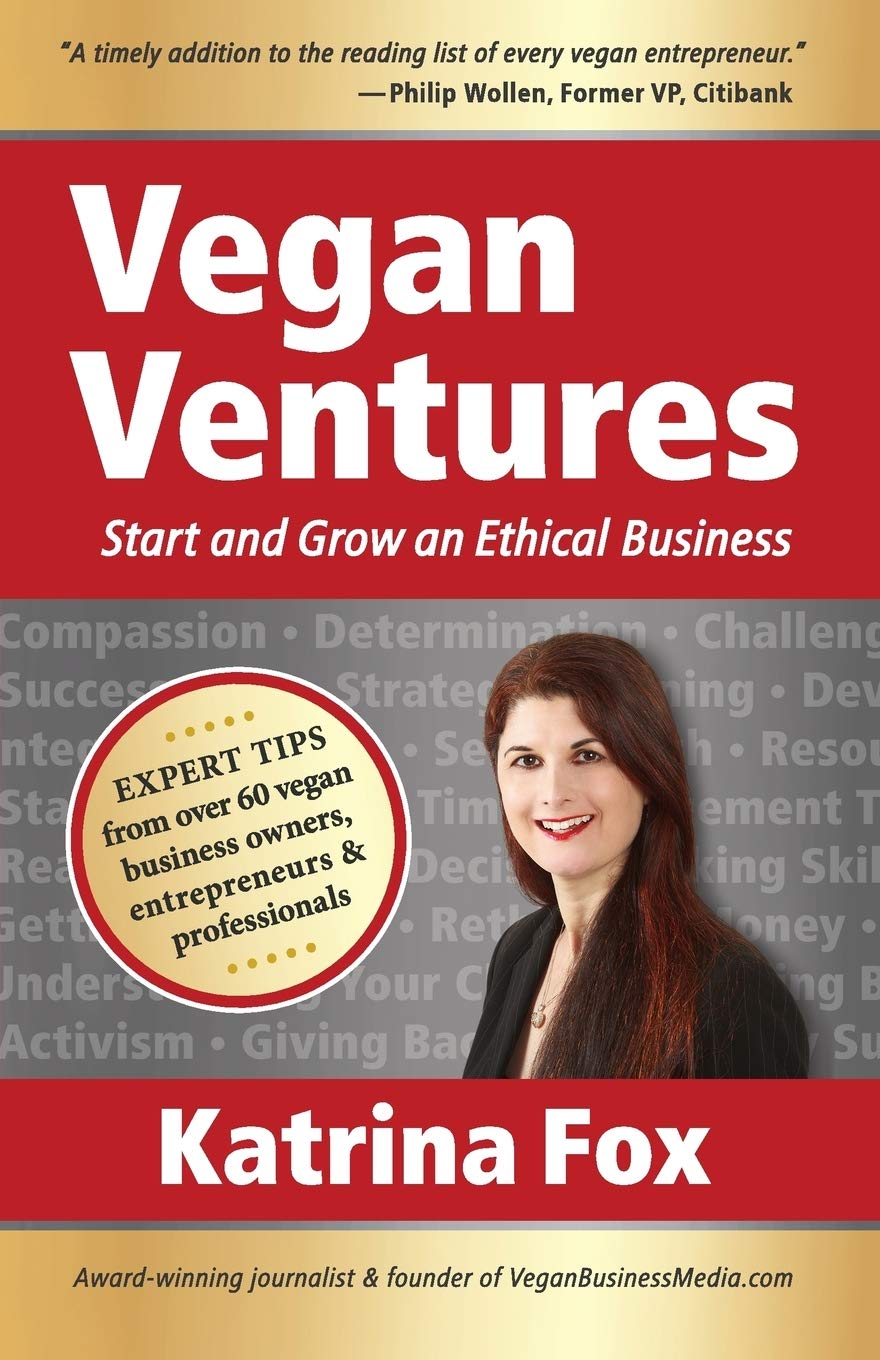 Vegan Ventures: Start and Grow an Ethical Business Business, Finance & Career