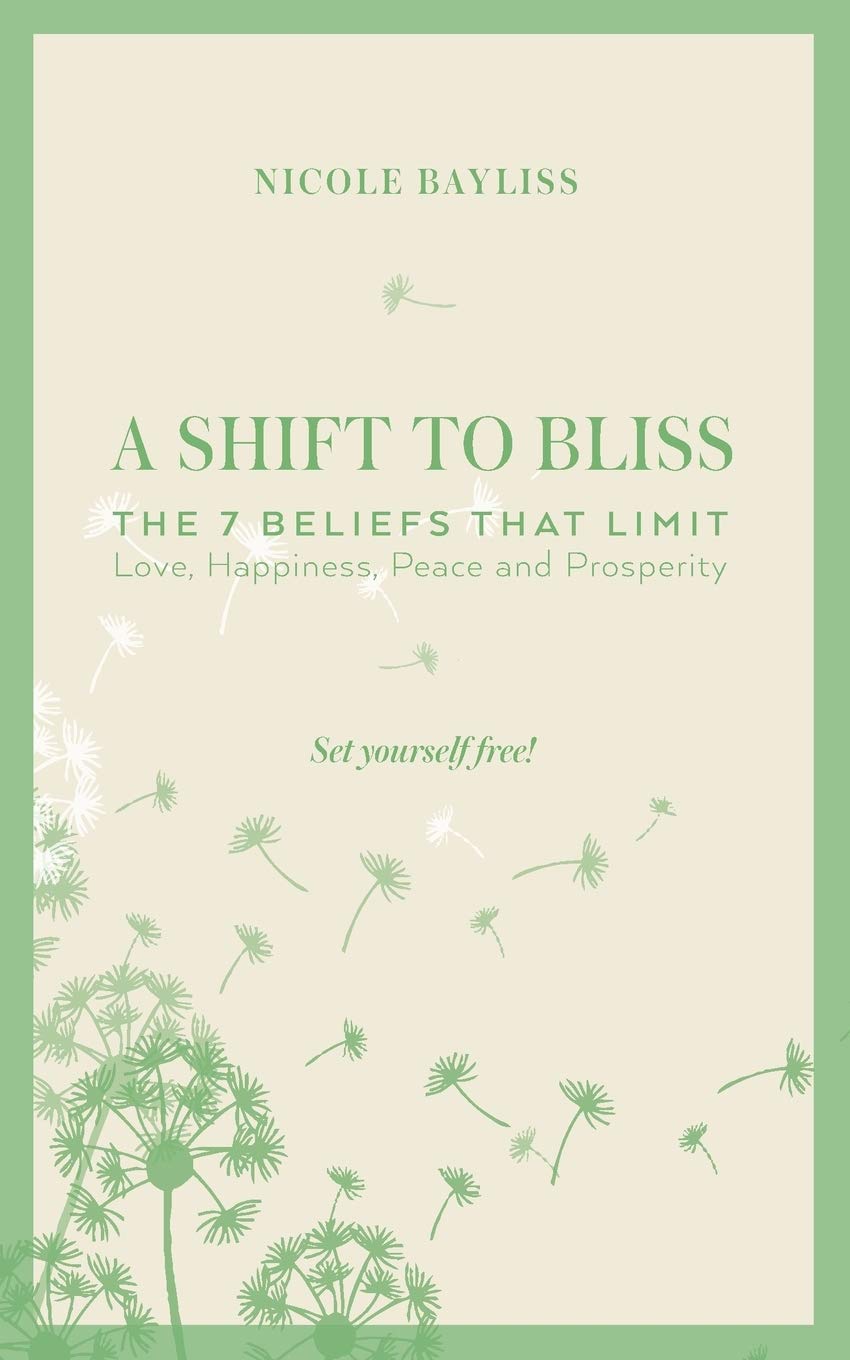 A Shift to Bliss: The Seven Beliefs That Limit Love, Happiness, Peace and Prosperity Business, Finance & Career